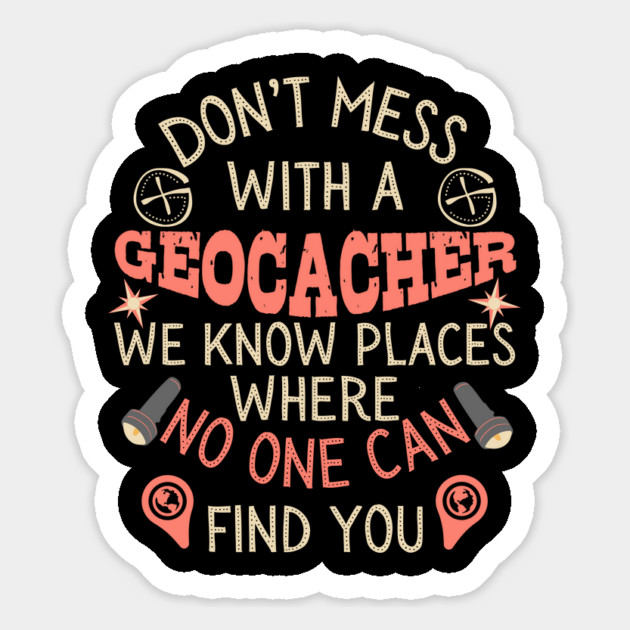 Don't Mess With A Geocacher Magnet by The WYLD Tribe
