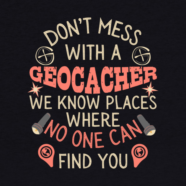 Don't Mess With A Geocacher by The WYLD Tribe