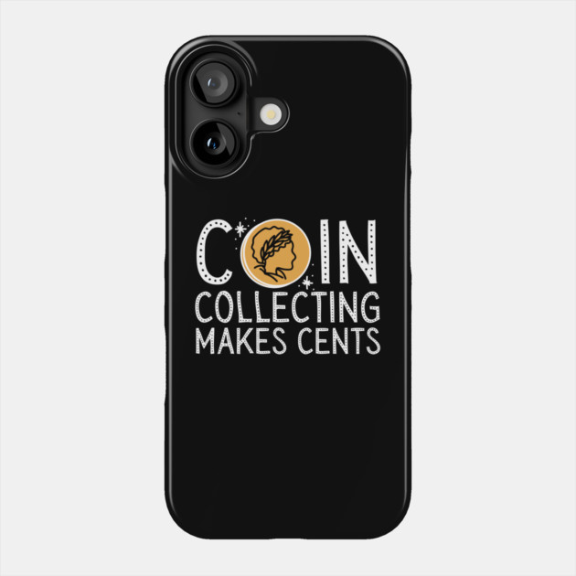 Coin Collecting Makes Cents Phone Case by The WYLD Tribe
