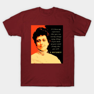 L. M Montgomery quote: It s been my experience that you can nearly always enjoy things if you make up your mind firmly that you will. T-Shirt