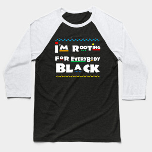 im rooting for everybody black Baseball T-Shirt