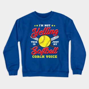 I'm Not Yelling! This is Just My Softball Coach Voice! Crewneck Sweatshirt
