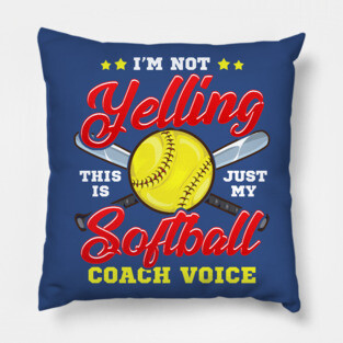 I'm Not Yelling! This is Just My Softball Coach Voice! Pillow
