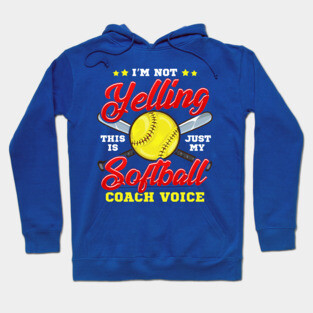 I'm Not Yelling! This is Just My Softball Coach Voice! Hoodie