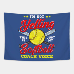 I'm Not Yelling! This is Just My Softball Coach Voice! Tapestry