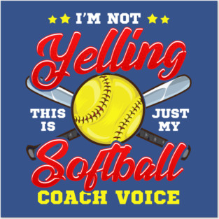 I'm Not Yelling! This is Just My Softball Coach Voice! Posters and Art