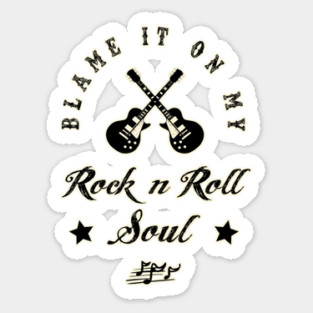 BLAME IT ON MY ROCK N ROLL SOUL Sticker