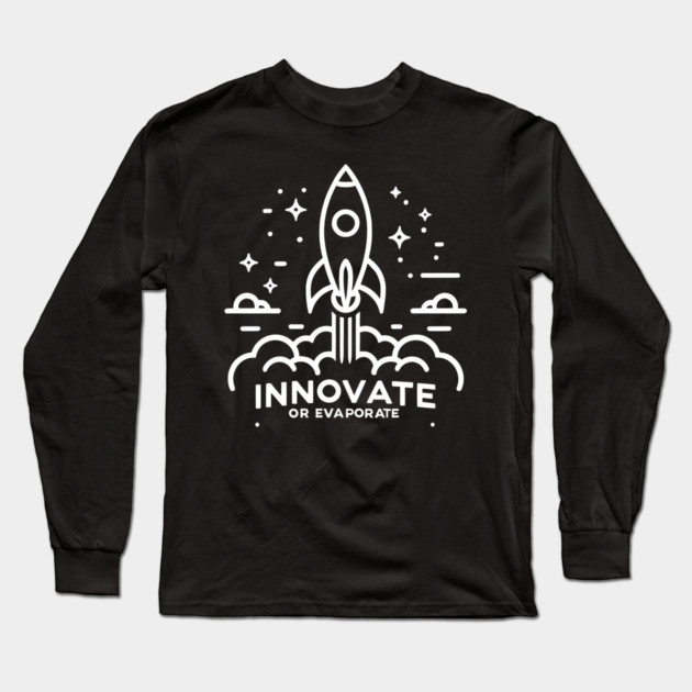 Innovate or Evaporate Long Sleeve T-Shirt by Frank Ring