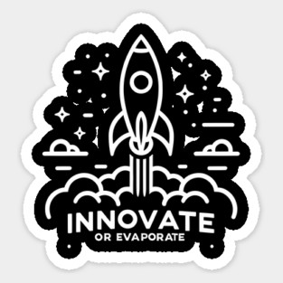 Innovate or Evaporate Sticker