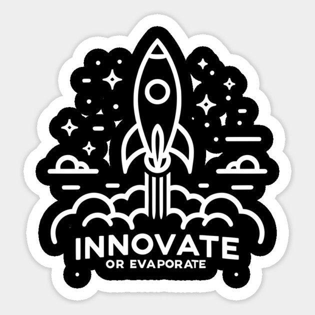 Innovate or Evaporate Sticker by Frank Ring