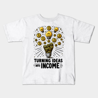 Turning Ideas Into Income Kids T-Shirt