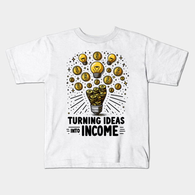 Turning Ideas Into Income Kids T-Shirt by Frank Ring