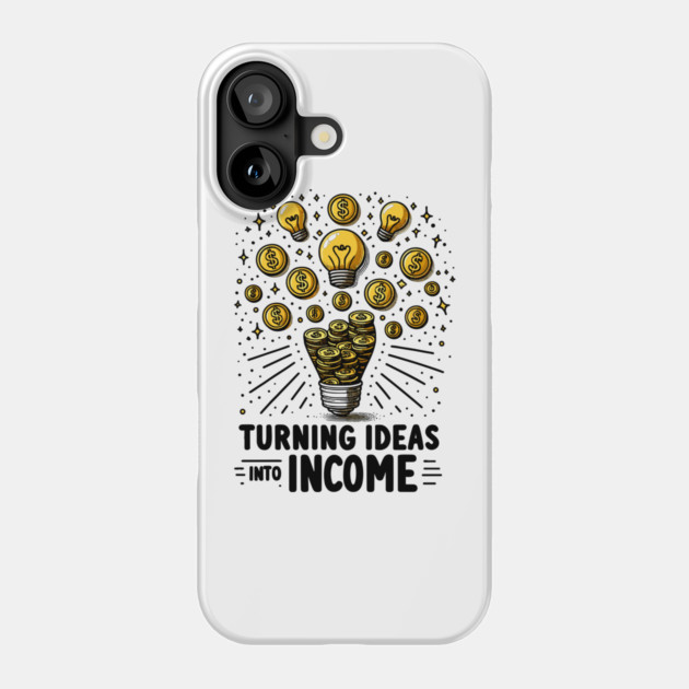 Turning Ideas Into Income Phone Case by Frank Ring