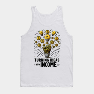 Turning Ideas Into Income Tank Top