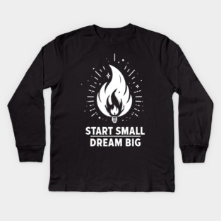 Start Small Dream Big Kids Long Sleeve T-Shirt