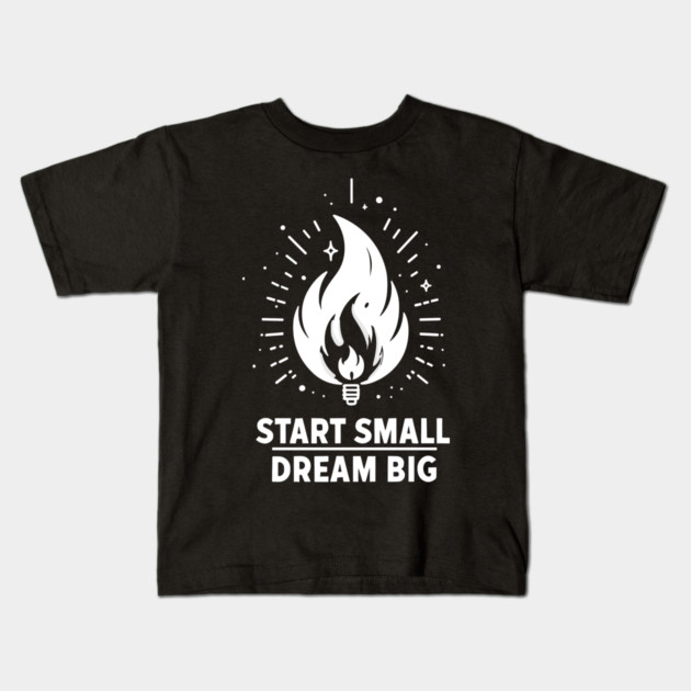 Start Small Dream Big Kids T-Shirt by Frank Ring