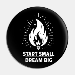 Start Small Dream Big Pin