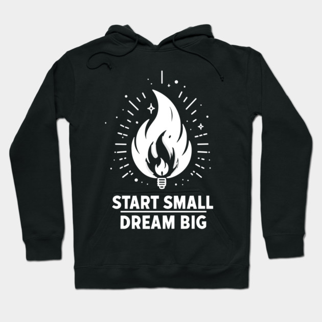 Start Small Dream Big Hoodie by Frank Ring