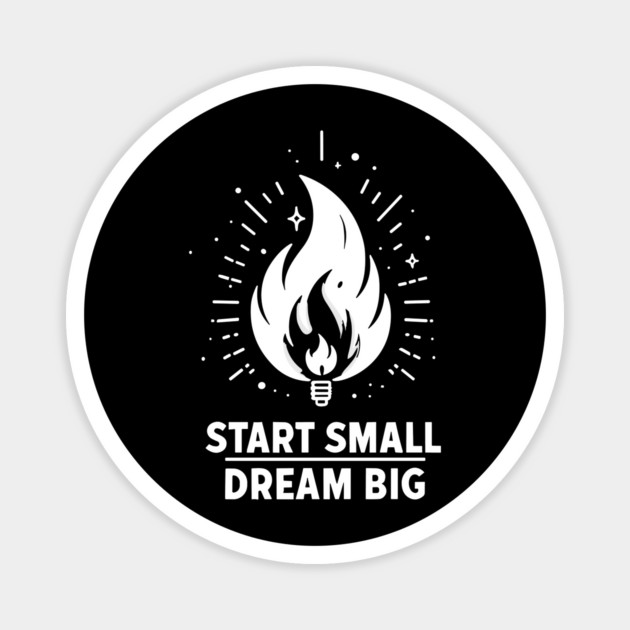 Start Small Dream Big Magnet by Frank Ring