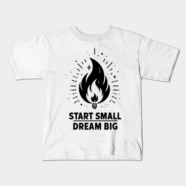 Start Small Dream Big Kids T-Shirt by Frank Ring