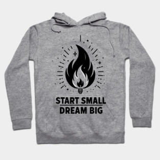 Start Small Dream Big Hoodie