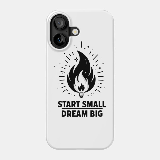 Start Small Dream Big Phone Case by Frank Ring