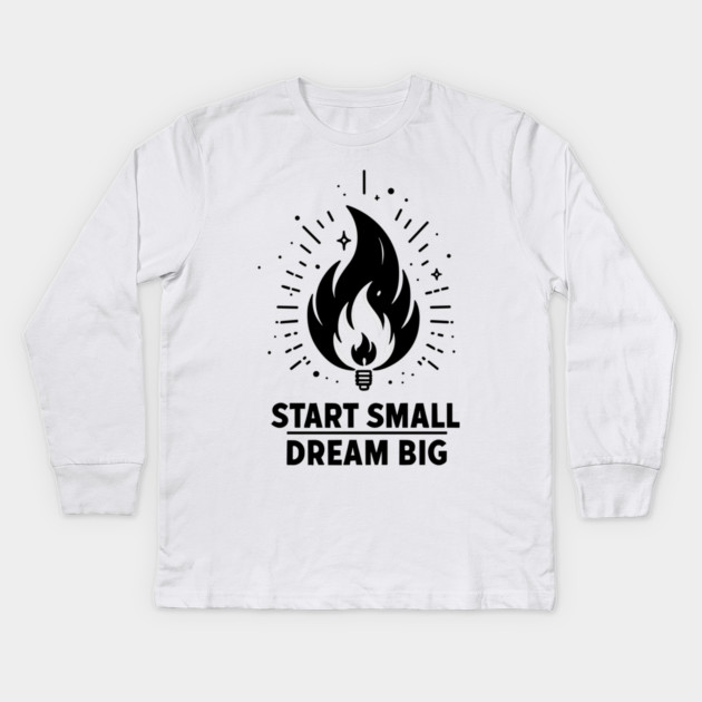 Start Small Dream Big Kids Long Sleeve T-Shirt by Frank Ring
