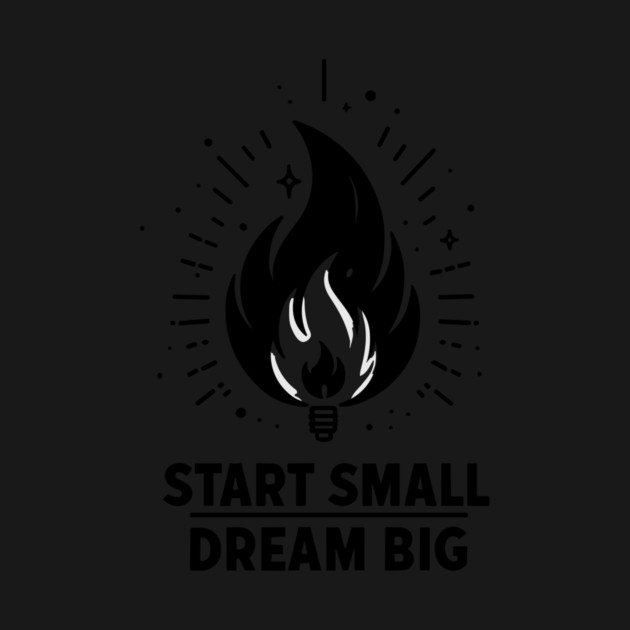 Start Small Dream Big by Frank Ring