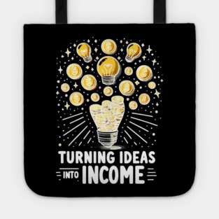 Turning Ideas Into Income Tote