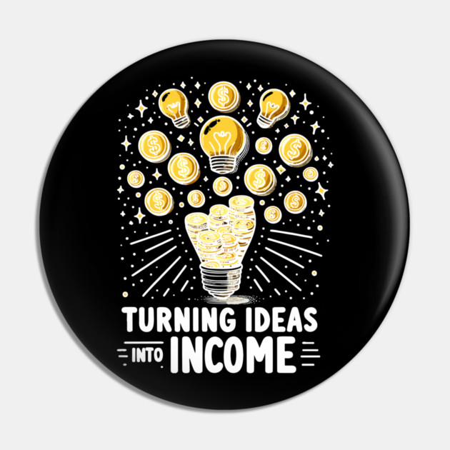 Turning Ideas Into Income Pin by Frank Ring
