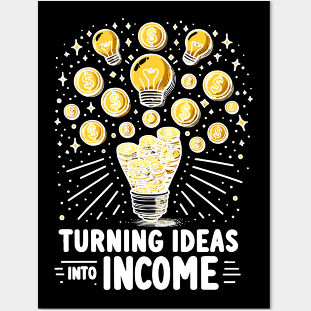 Turning Ideas Into Income Wall Art by Frank Ring