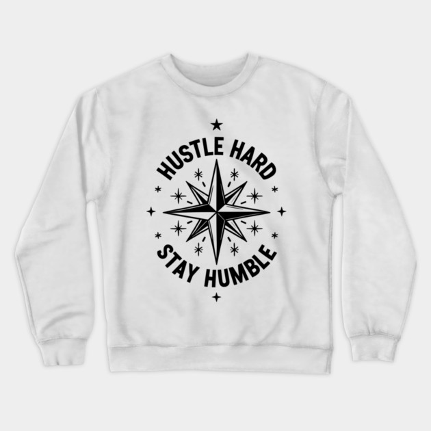 Hustle Hard Stay Humble Crewneck Sweatshirt by Frank Ring