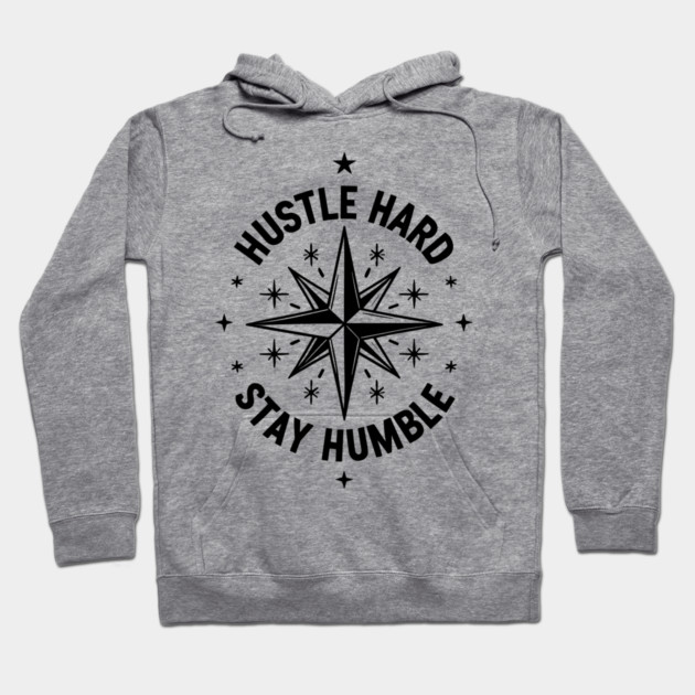 Hustle Hard Stay Humble Hoodie by Frank Ring