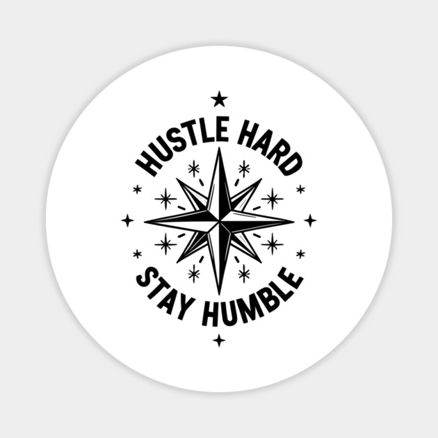 Hustle Hard Stay Humble Magnet by Frank Ring
