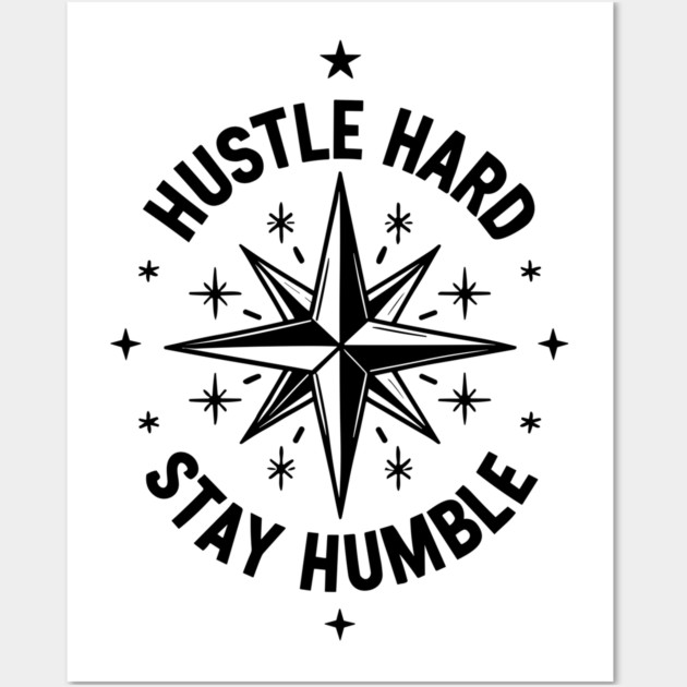 Hustle Hard Stay Humble Wall Art by Frank Ring