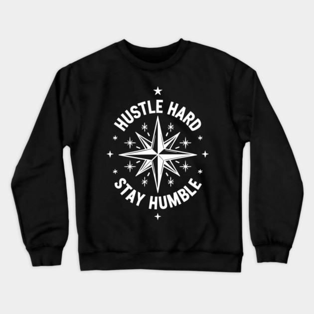 Hustle Hard Stay Humble Crewneck Sweatshirt by Frank Ring