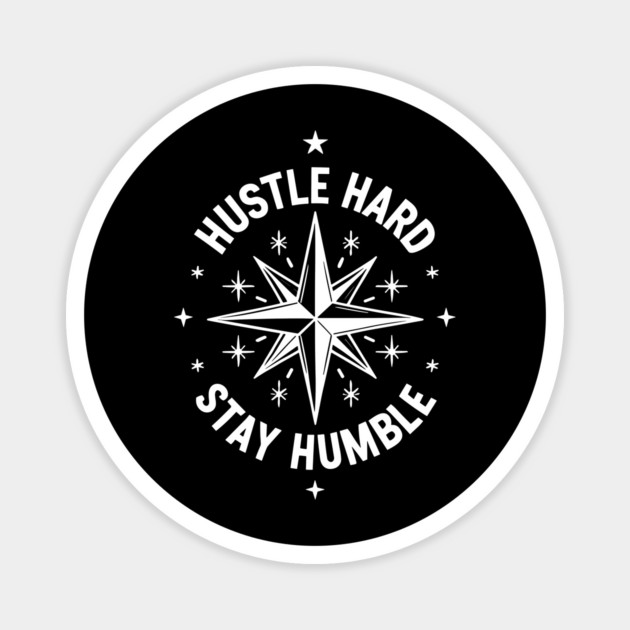 Hustle Hard Stay Humble Magnet by Frank Ring