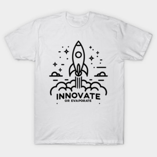 Innovate or Evaporate T-Shirt