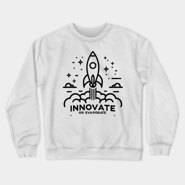 Innovate or Evaporate Crewneck Sweatshirt by Frank Ring