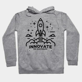 Innovate or Evaporate Hoodie