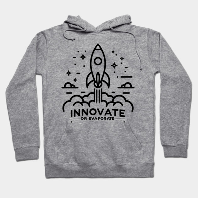 Innovate or Evaporate Hoodie by Frank Ring