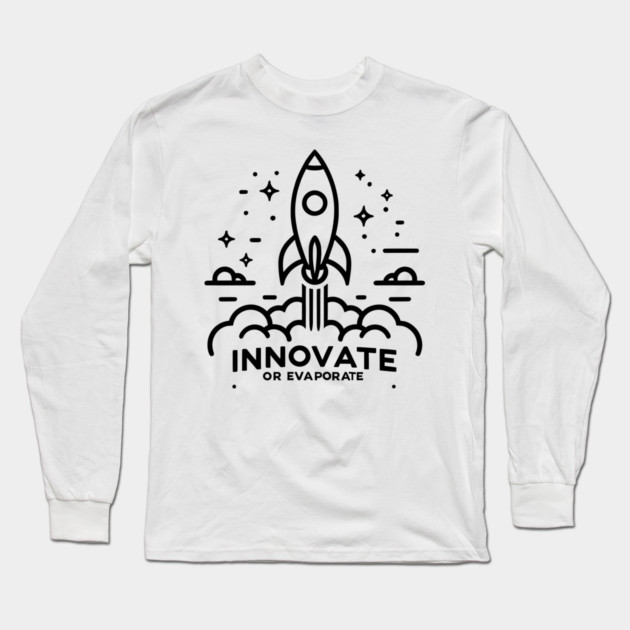 Innovate or Evaporate Long Sleeve T-Shirt by Frank Ring
