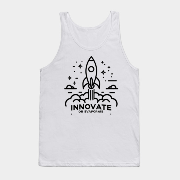 Innovate or Evaporate Tank Top by Frank Ring