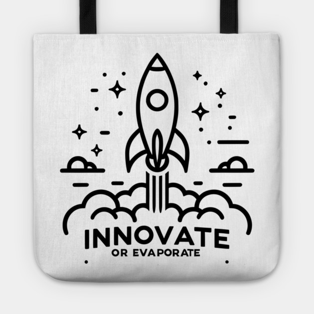 Innovate or Evaporate Tote by Frank Ring