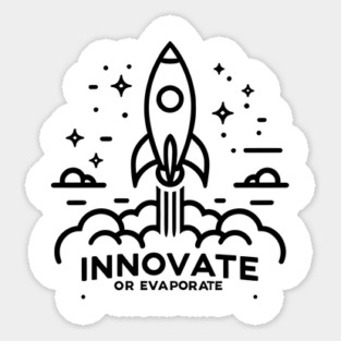 Innovate or Evaporate Sticker