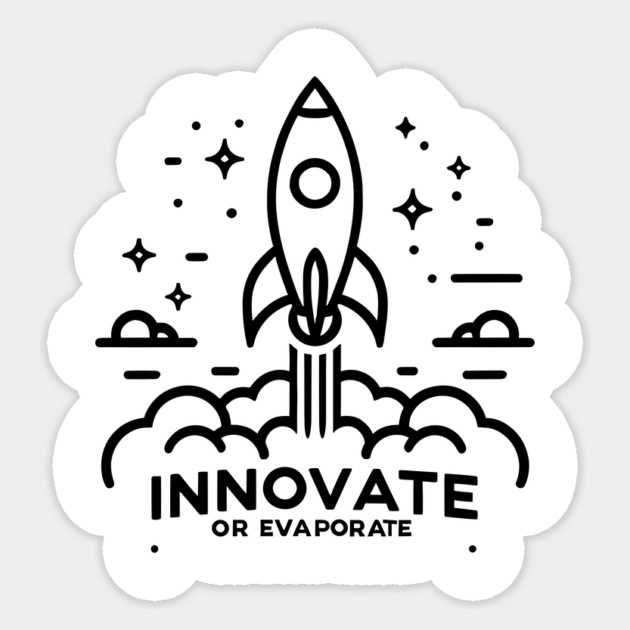 Innovate or Evaporate Sticker by Frank Ring