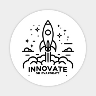 Innovate or Evaporate Magnet