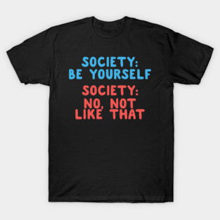 Society: Be Yourself T-Shirt