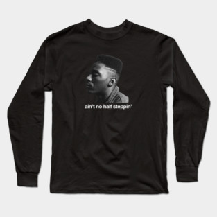 Ain't no half steppin' Long Sleeve T-Shirt