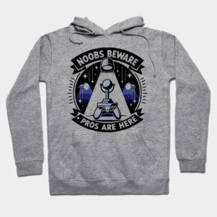 Noobs Beware Pros Are Here Hoodie